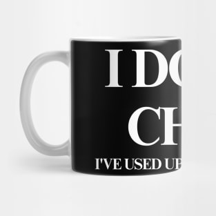 I Don T Chat I Ve Used Up All My Words Mug